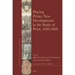 Placing Prints: New Developments in the Study of Print, 1400-1800 - (Brill's Studies on Art, Art History, and Intellectual Histor) (Hardcover) - 1 of 1