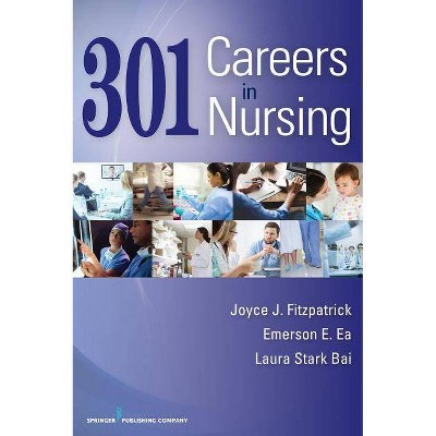 301 Careers in Nursing - 3rd Edition by  Joyce J Fitzpatrick & Emerson Ea & Laura Stark Bai (Paperback)