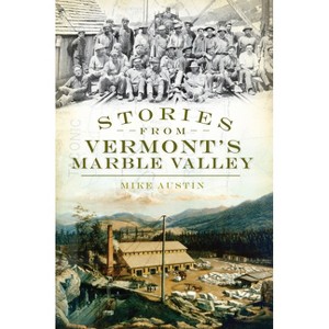 Stories from Vermont's Marble Valley - by  Mike Austin (Paperback) - 1 of 1