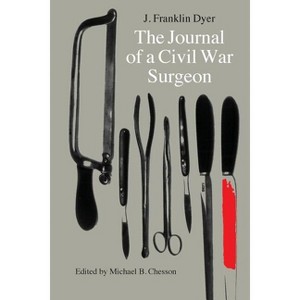 The Journal of a Civil War Surgeon - by  J Franklin Dyer (Paperback) - 1 of 1