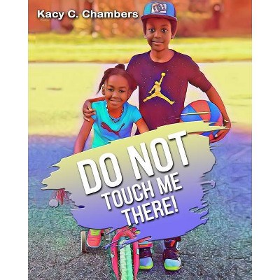 Do NOT Touch Me There! - by  Kacy C Chambers (Paperback)