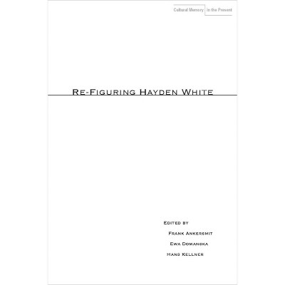 Re-Figuring Hayden White - (Cultural Memory in the Present) by  Frank Ankersmit & Ewa Doma&#324 & ska & Hans Kellner (Paperback)