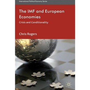 The IMF and European Economies - (International Political Economy) by  Chris Rogers (Hardcover) - 1 of 1