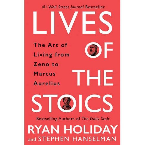Lives of the Stoics - by Ryan Holiday & Stephen Hanselman (Hardcover)