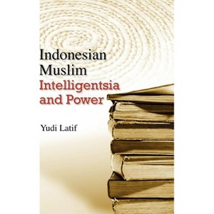 Indonesian Muslim Intelligentsia and Power - by  Yudi Latif (Hardcover) - 1 of 1
