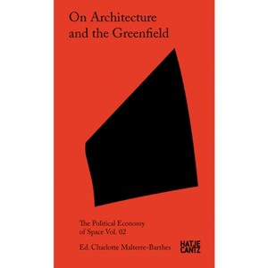On Architecture and the Greenfield - by  Charlotte Malterre-Barthes (Paperback) - 1 of 1