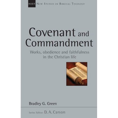 Covenant and Commandment - (New Studies in Biblical Theology) by  Bradley G Green (Paperback)