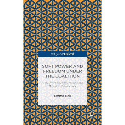 Soft Power and Freedom Under the Coalition - by  E Bell (Hardcover)