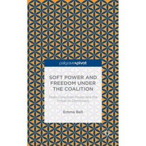 Soft Power and Freedom Under the Coalition - by  E Bell (Hardcover) - 1 of 1