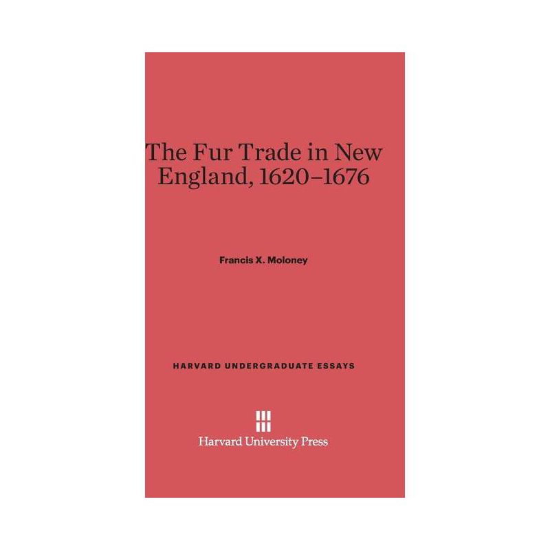 The Fur Trade in New England, 1620-1676 - (Harvard Undergraduate Essays) by  Francis X Moloney (Hardcover), 1 of 2