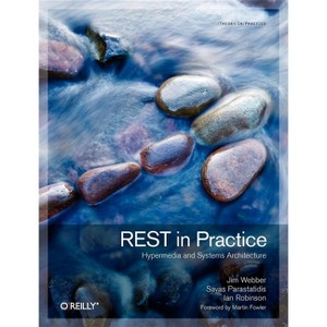 REST in Practice - by  Jim Webber & Savas Parastatidis & Ian Robinson (Paperback) - 1 of 1
