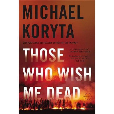 Those Who Wish Me Dead - by  Michael Koryta (Paperback)