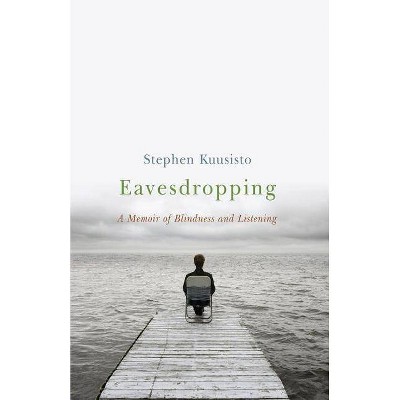 Eavesdropping - by  Stephen Kuusisto (Paperback)