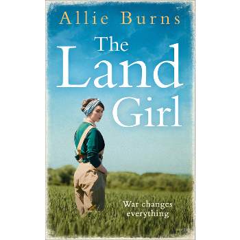 The Land Girl - by  Allie Burns (Paperback)