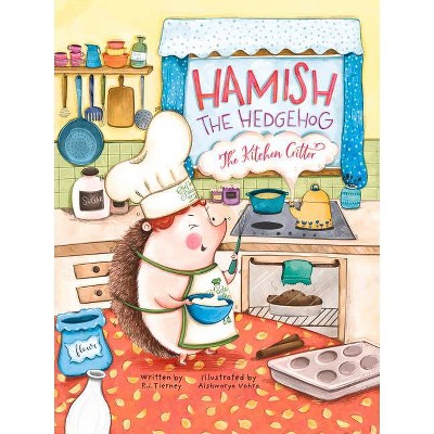 Hamish the Hedgehog, the Kitchen Critter - by  P J Tierney (Hardcover)