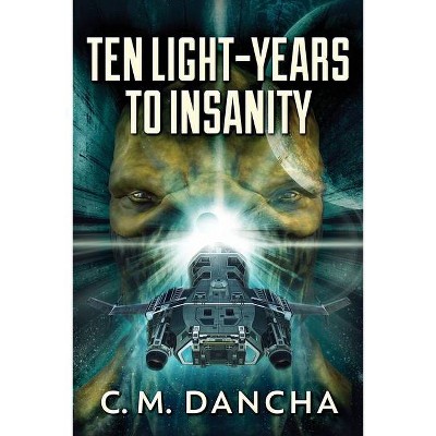 Ten Light-Years To Insanity - Large Print by  C M Dancha (Paperback)