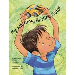 My Whirling Twirling Motor - by  Merriam Sarcia Saunders (Hardcover) - 1 of 1