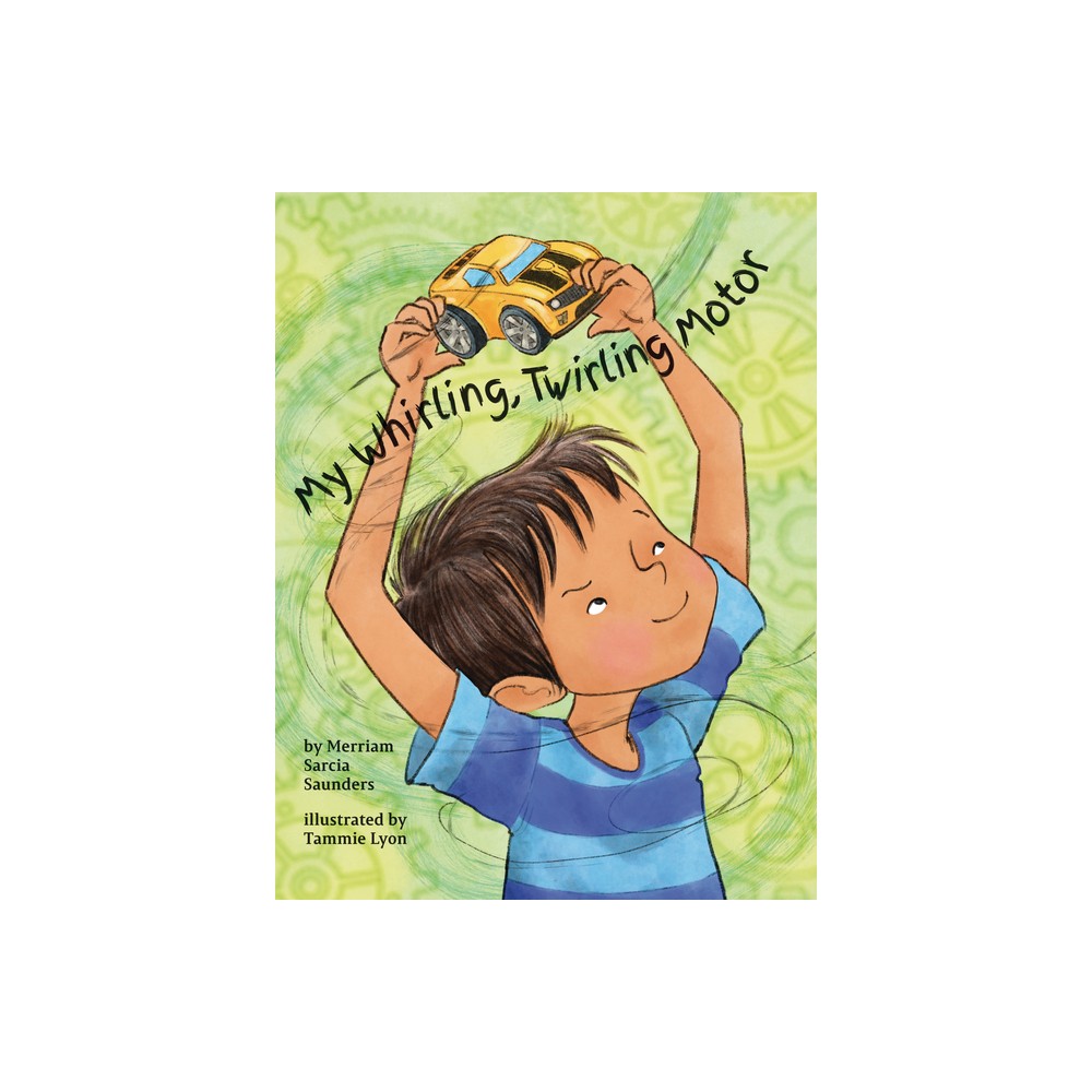 My Whirling Twirling Motor - by Merriam Sarcia Saunders (Hardcover)