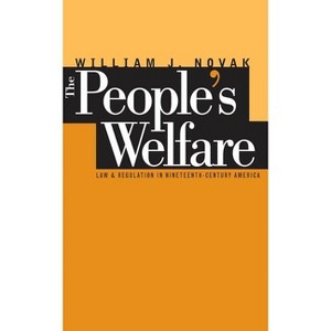 The People's Welfare - (Studies in Legal History) by  William J Novak (Paperback) - 1 of 1