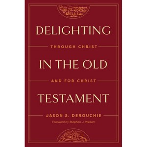 Delighting in the Old Testament - by  Jason Derouchie (Hardcover) - 1 of 1