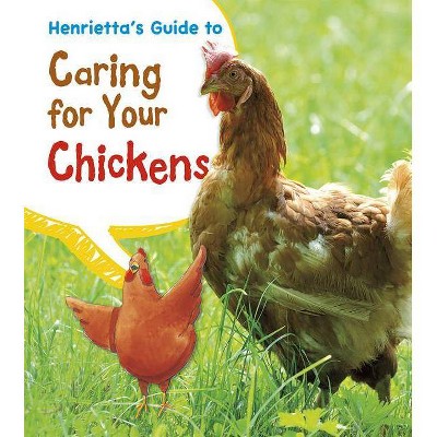 Henrietta's Guide to Caring for Your Chickens - (Pets' Guides) by  Isabel Thomas (Paperback)