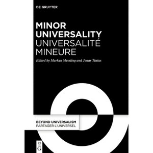 Minor Universality / Universalité Mineure - (Beyond Universalism / Partager l'Universel) by  Markus Messling & Jonas Tinius (Paperback) - 1 of 1