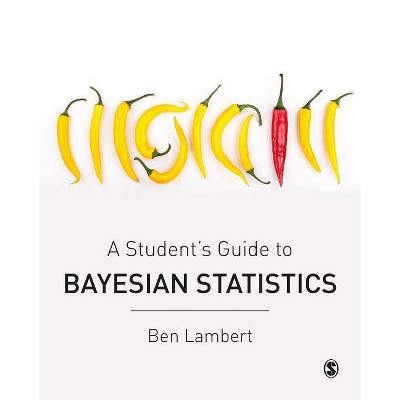 A Student's Guide to Bayesian Statistics - by  Ben Lambert (Paperback)
