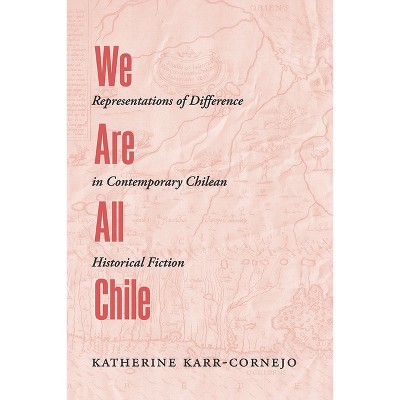 We Are All Chile - (Path to Open) by  Katherine Karr-Cornejo (Hardcover)