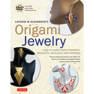 Lafosse & Alexander's Origami Jewelry - (Tuttle Specials) by  Michael G Lafosse & Richard L Alexander (Paperback) - 1 of 1
