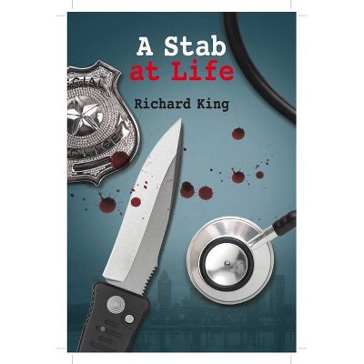 A Stab at Life - (Annie Linton, Gilles Bellechase Mystery) by  Richard King (Paperback)