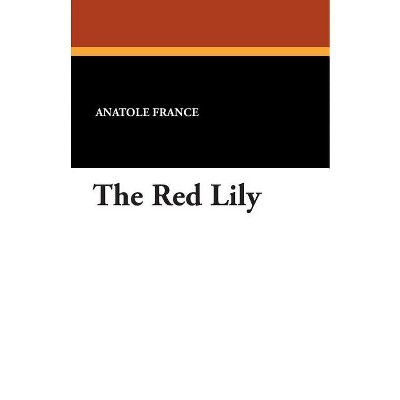 The Red Lily - by  Anatole France (Paperback)