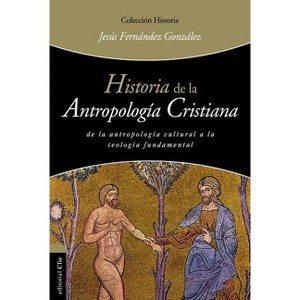 Historia de la Antropología Cristiana - (Colección Historia) by  Jesús Fernández González (Paperback) - 1 of 1