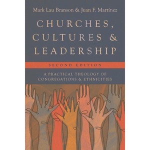 Churches, Cultures, and Leadership - 2nd Edition by  Mark Lau Branson & Juan F Martinez (Paperback) - 1 of 1