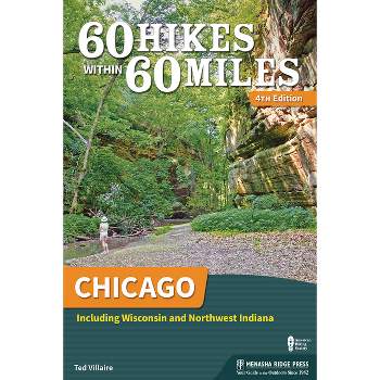 60 Hikes Within 60 Miles: Chicago - 4th Edition by  Ted Villaire (Hardcover)