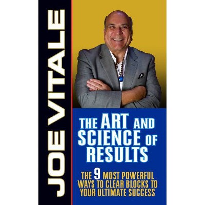 The Art and Science of Results - by  Joe Vitale (Hardcover)