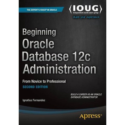 Beginning Oracle Database 12c Administration - 2nd Edition by  Ignatius Fernandez (Paperback)