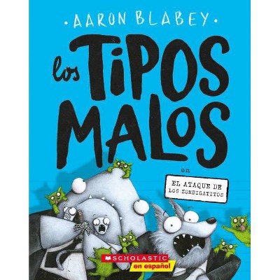 Los Tipos Malos En El Ataque de Los Zombigatitos (Bad Guys in Attack of the Zittens) - (Tipos Malos, Los) by  Aaron Blabey (Paperback)