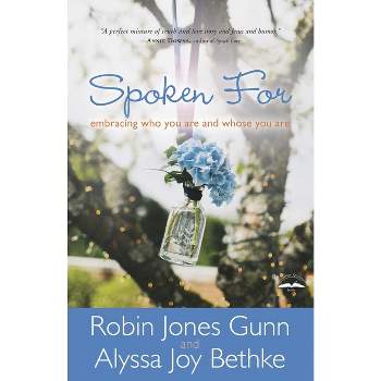 Spoken For - by  Robin Jones Gunn & Alyssa Joy Bethke (Paperback)