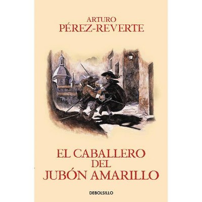 El Caballero del Jubon Amarillo / The Man in the Yellow Doublet - (Las Aventuras del Capitán Alatriste) by  Arturo Perez-Reverte (Paperback)