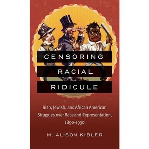 Censoring Racial Ridicule - by  M Alison Kibler (Paperback) - 1 of 1