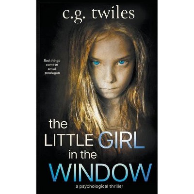 The Little Girl in the Window - by  C G Twiles (Paperback)