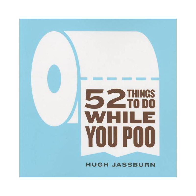 52 Things to Do While You Poo - by  Hugh Jassburn (Paperback), 1 of 2