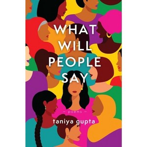 What Will People Say - by  Taniya Gupta (Paperback) - 1 of 1