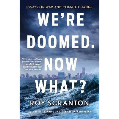 We're Doomed. Now What? - by  Roy Scranton (Paperback)