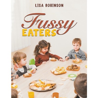 Fussy Eaters - by  Lisa Robinson (Paperback)