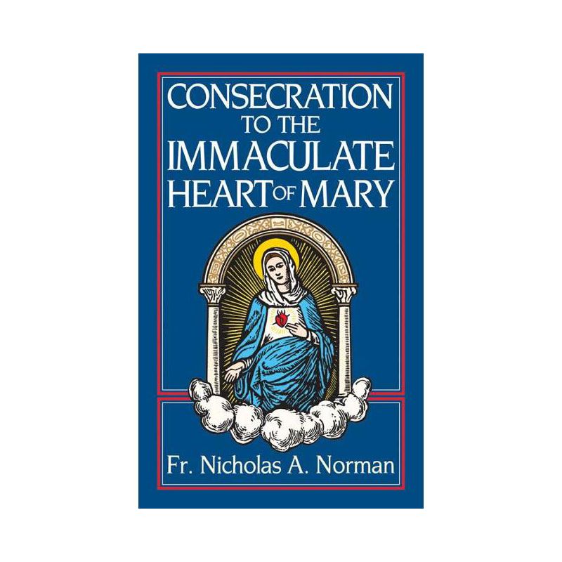 Consecration to the Immaculate Heart of Mary - by  Nicholas A Norman (Paperback), 1 of 2