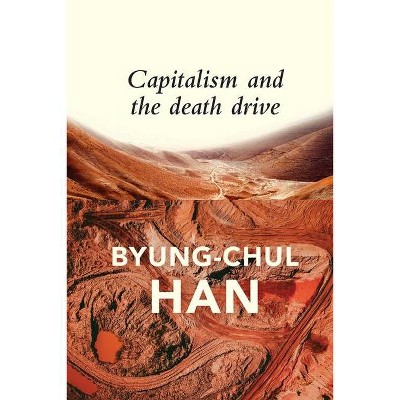 Capitalism and the Death Drive - by  Byung-Chul Han (Paperback)