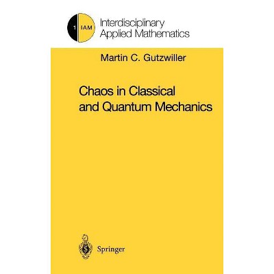 Chaos in Classical and Quantum Mechanics - (Interdisciplinary Applied Mathematics) by  Martin C Gutzwiller (Hardcover)