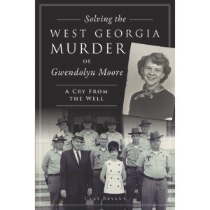 Solving the West Georgia Murder of Gwendolyn Moore - (True Crime) by  Clay Bryant (Paperback) - 1 of 1