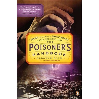 The Poisoner's Handbook - by  Deborah Blum (Paperback)